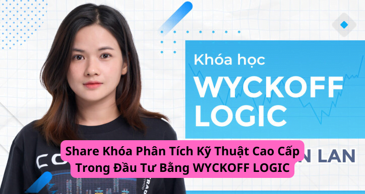 share khóa phân tích kỹ thuật cao cấp trong đầu tư bằng wyckoff logic