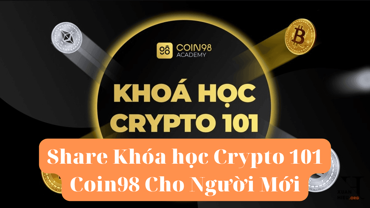 share khóa học crypto 101 coin98 cho người mới