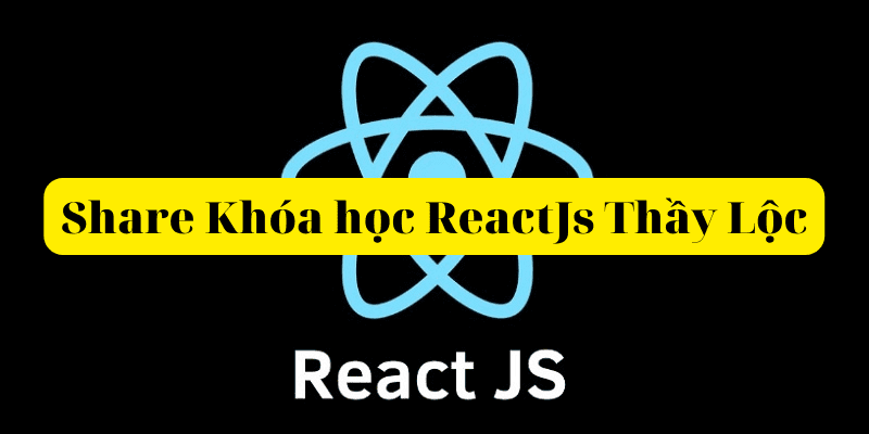 share khóa học reactjs thầy lộc