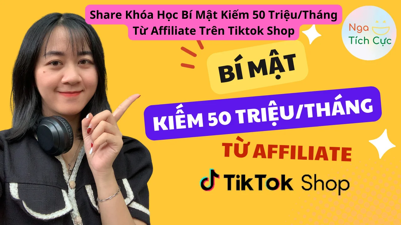 share khoa hoc Bi mat kiem 50 trieu Thang tu Affiliate tren Tiktok Shop