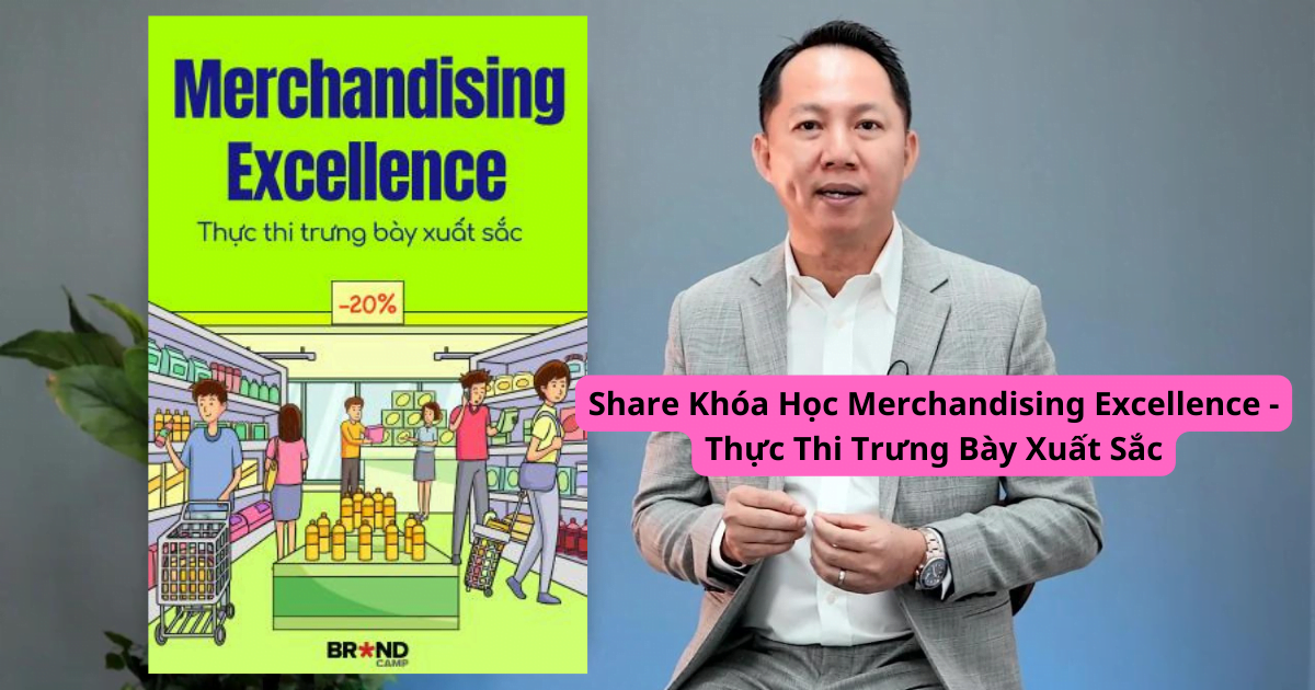 Share Khóa Học Merchandising Excellence - Thực Thi Trưng Bày Xuất Sắc