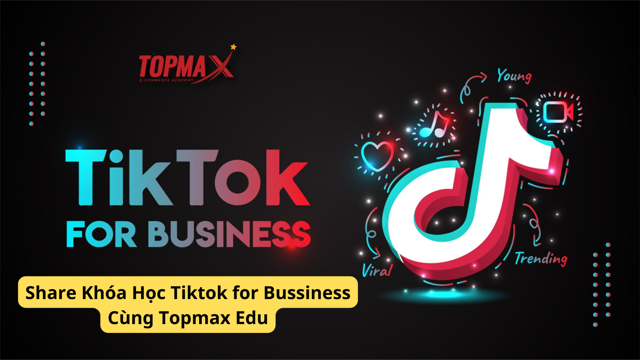 Share Khóa Học Tiktok for Bussiness Cùng Topmax Edu