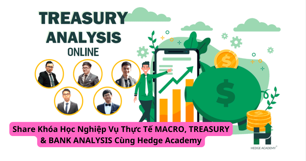 Share Khóa Học Nghiệp Vụ Thực Tế MACRO, TREASURY & BANK ANALYSIS Cùng Hedge Academy