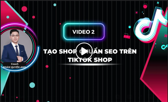 Buổi 2 Tạo shop chuẩn SEO trên tiktok shop