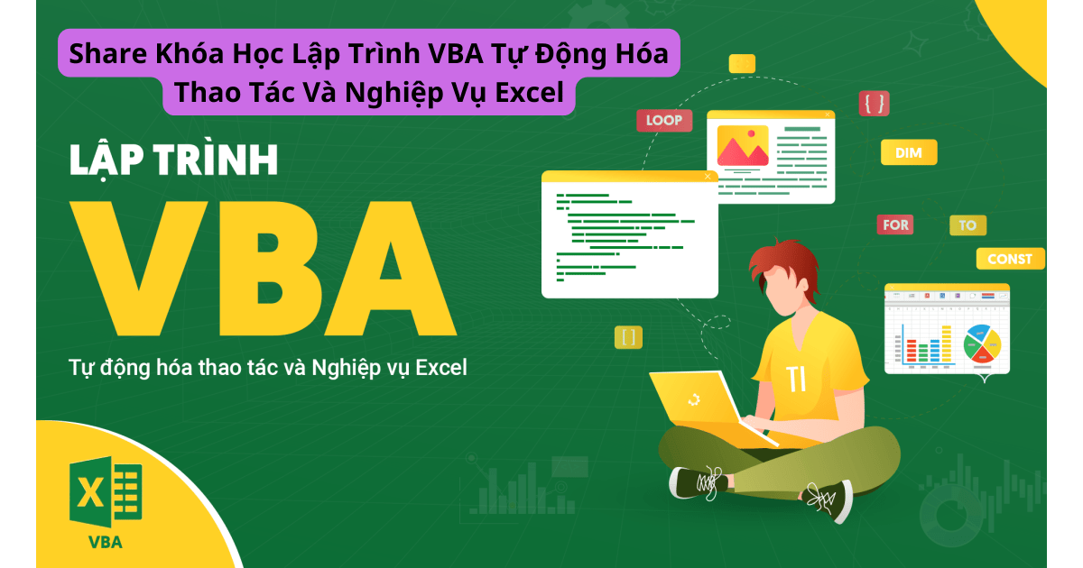 Share Khóa Học Lập Trình VBA Tự Động Hóa Thao Tác Và Nghiệp Vụ Excel