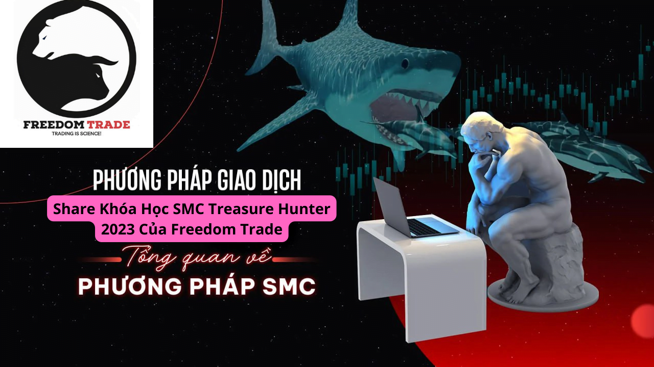 Share Khóa Học SMC Treasure Hunter 2023 Của Freedom Trade