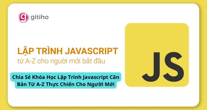 Chia Sẻ Khóa Học Lập Trình Javascript Căn Bản Từ A-Z Thực Chiến Cho Người Mới