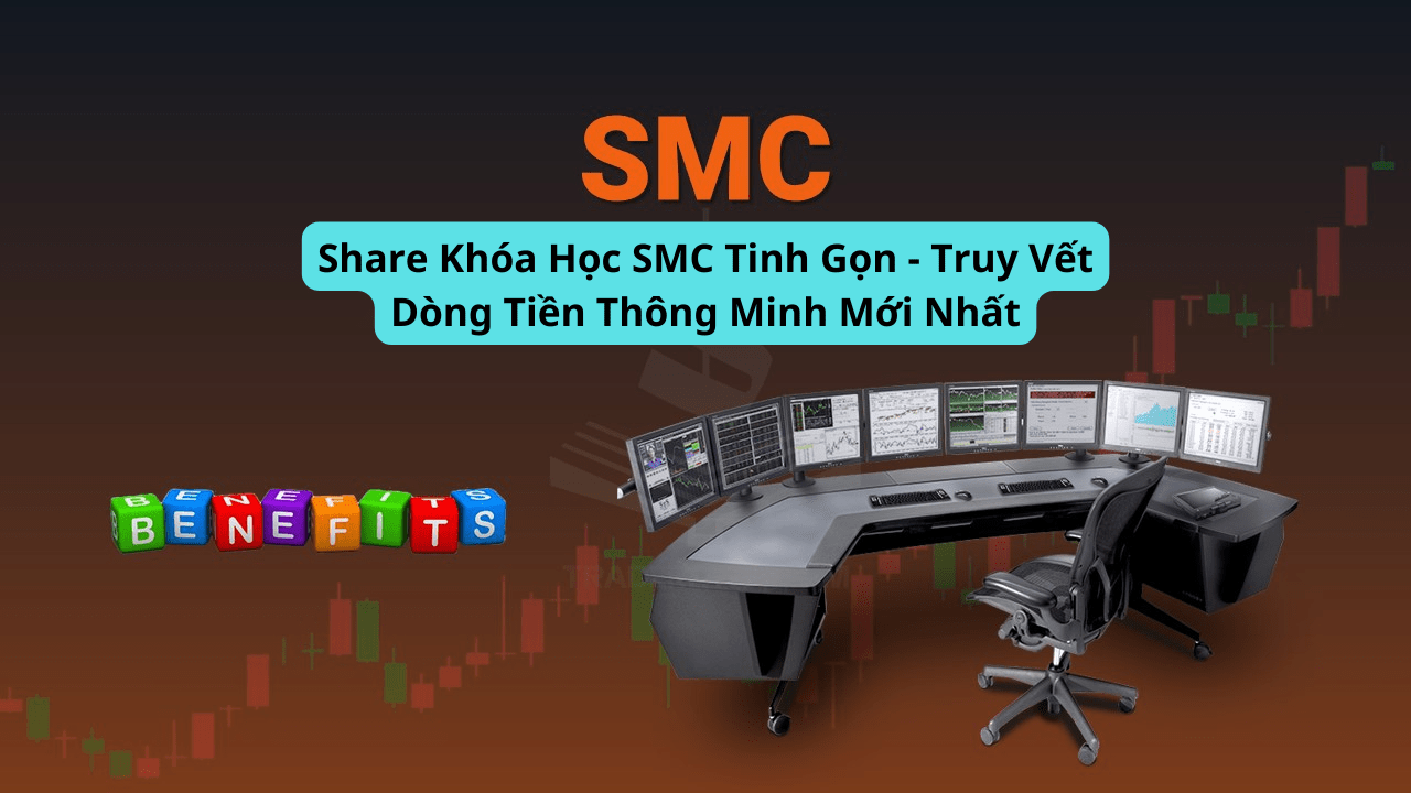 Share Khóa Học SMC Tinh Gọn - Truy Vết Dòng Tiền Thông Minh Mới Nhất