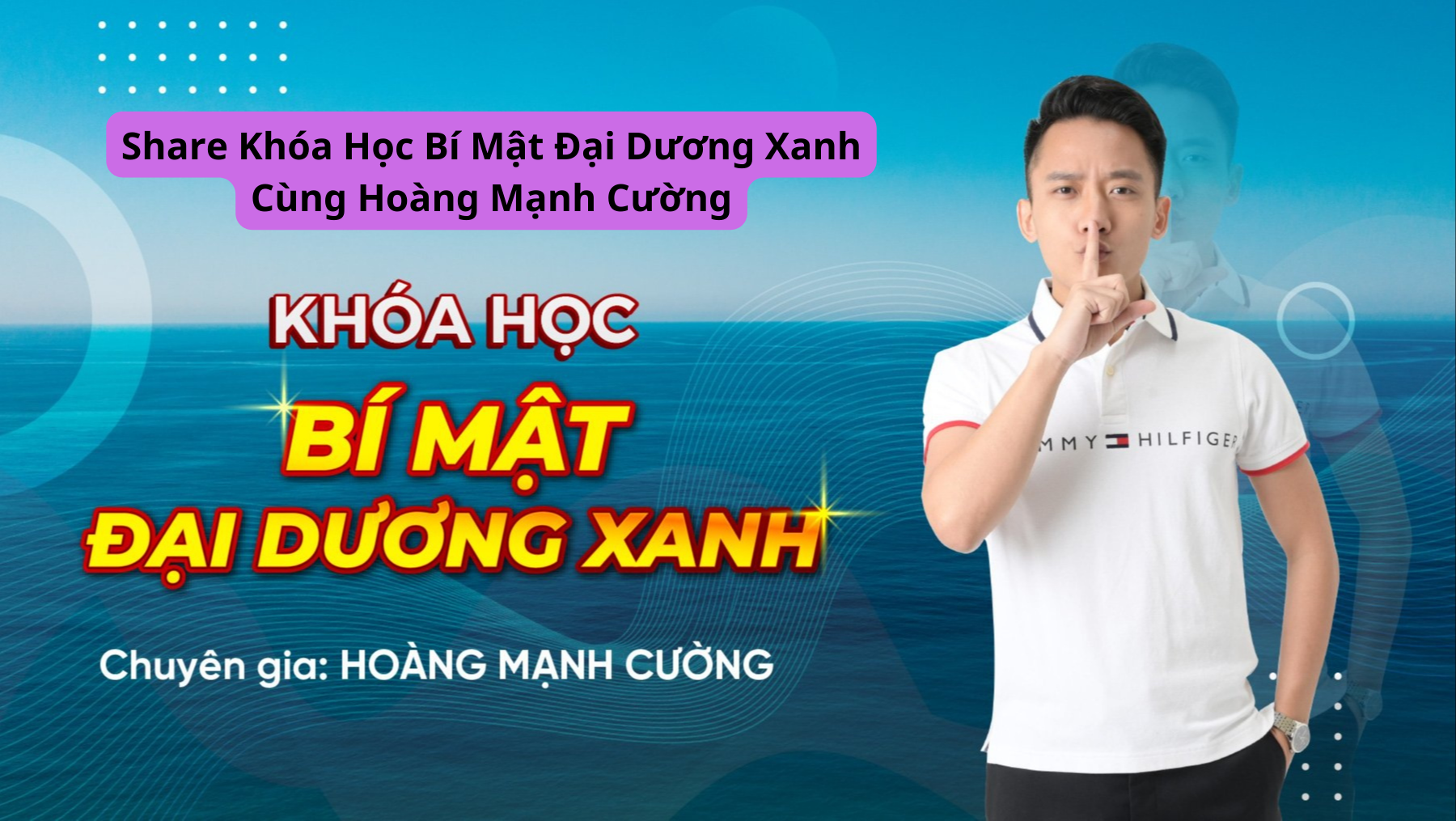 Share Khóa Học Bí Mật Đại Dương Xanh Cùng Hoàng Mạnh Cường