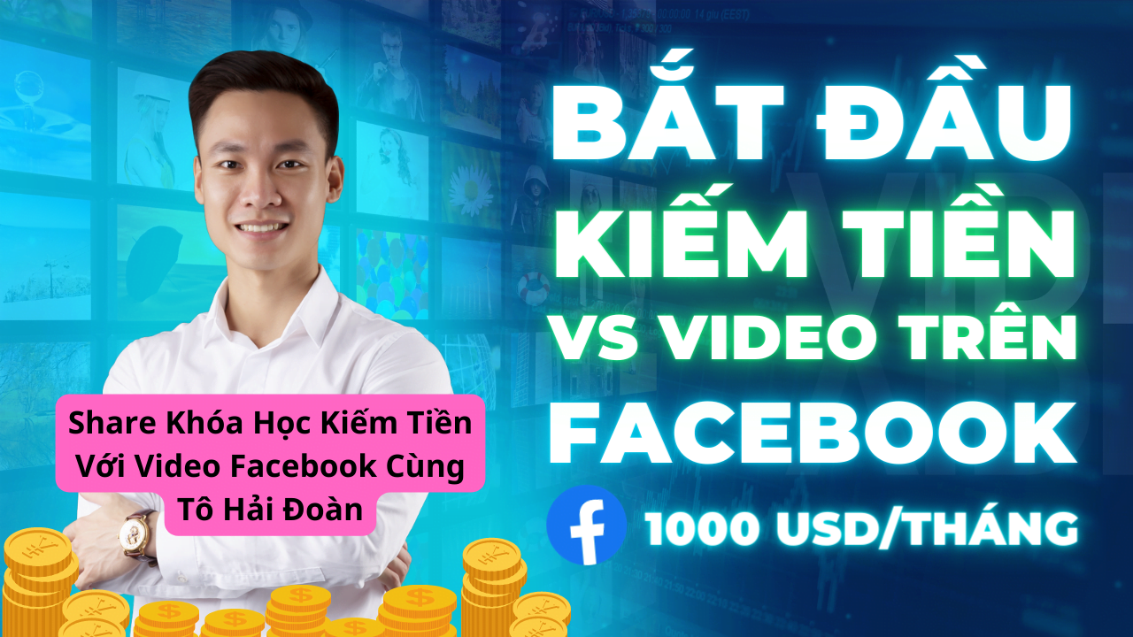 share khoa hoc kiem tien voi video facebook cung to hai doan