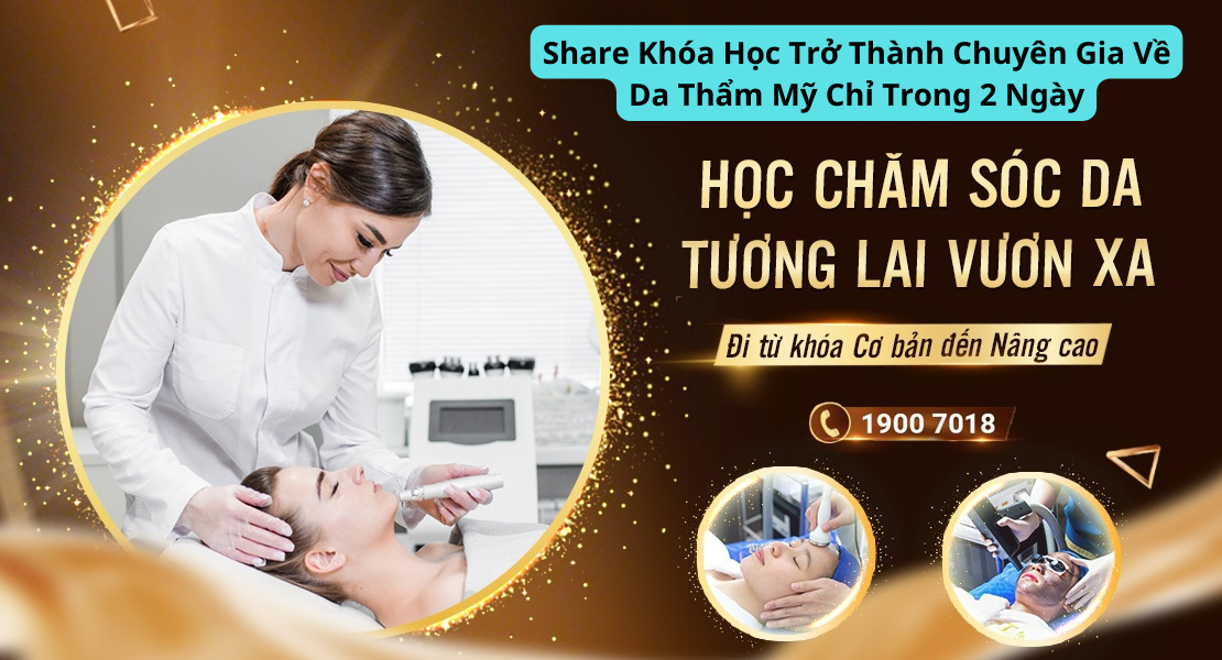 Share Khóa Học Trở Thành Chuyên Gia Về Da Thẩm Mỹ Chỉ Trong 2 Ngày