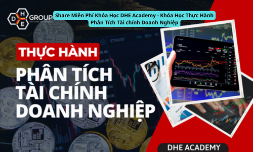 Share Miễn Phí Khóa Học DHE Academy - Khóa Học Thực Hành Phân Tích Tài chính Doanh Nghiệp