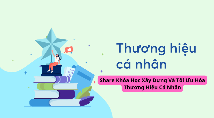 Share Khóa Học Xây Dựng Và Tối Ưu Hóa Thương Hiệu Cá Nhân